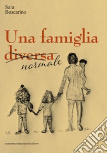 Una famiglia (diversa) normale libro di Boscarino Sara