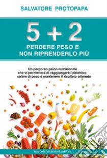 5+2 Perdere peso e non riprenderlo più libro di Protopapa Salvatore