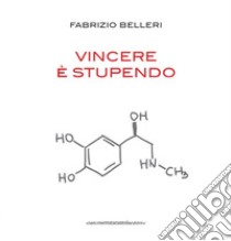 Vincere è stupendo libro di Belleri Fabrizio