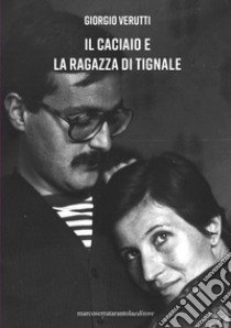 Il caciaio e la ragazza di Tignale libro di Verutti Giorgio