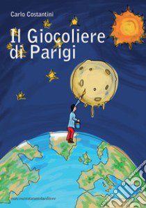 Il giocoliere di Parigi libro di Costantini Carlo