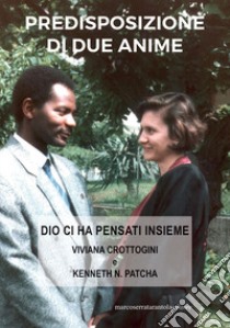 Predisposizione di due anime. Dio ci ha pensato insieme libro di Patcha Kenneth; Crottogini Viviana