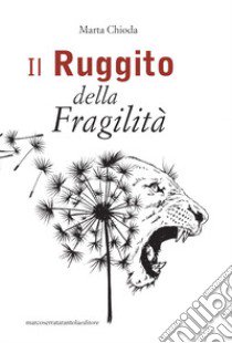 Il ruggito della fragilità libro di Chioda Marta