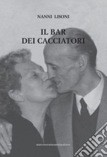 Il Bar dei Cacciatori libro di Lisoni Nanni