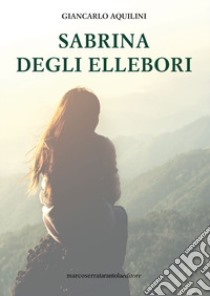 Sabrina degli Ellebori libro di Aquilini Giancarlo