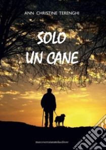 Solo un cane libro di Terenghi Ann Christine