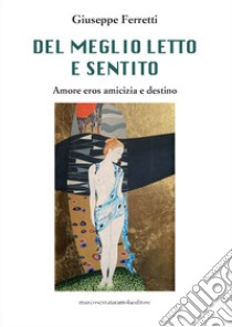 Del meglio letto e sentito. Amore verso amicizia e destino libro di Ferretti Giuseppe