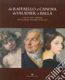 Da Raffaello a Canova da Valadier a Balla. L'arte in cento capolavori dell'Accademia nazionale di San Luca. Catalogo della mostra (Perugia, 21 febbraio-30 settembre 2018). Ediz. illustrata libro di Sgarbi V. (cur.); Moschini F. (cur.)