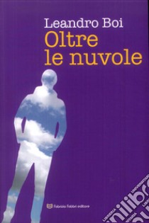 Oltre le nuvole libro di Boi Leandro