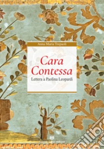 Cara Contessa. Lettera a Paolina Leopardi libro di Trepaoli Anna Maria