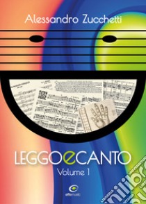 Leggo e canto. Vol. 1 libro di Zucchetti Alessandro