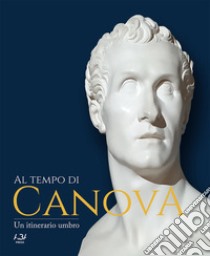 Al tempo di Canova. Un itinerario umbro libro di Petrillo S. (cur.)