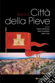 Storia di Città della Pieve libro di Monticone A. (cur.); Scandaletti P. (cur.); Tosti M. (cur.)