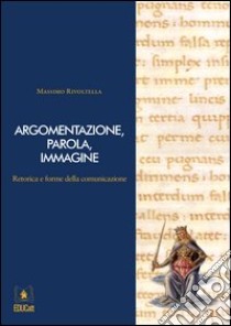 Argomentazione, parola, immagine. Retorica e forme della comunicazione. Con CD-ROM. Con DVD libro di Rivoltella Massimo