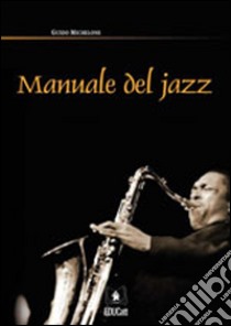 Manuale del jazz libro di Michelone Guido