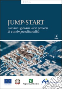 Jump-start. Avviare i giovani verso percorsi di autoimprenditorialità libro