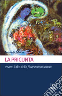 La pricunta ovvero il rito della fidanzata nascosta libro di Caforio Antonella