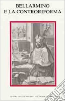 Bellarmino e la Controriforma. Atti del Simposio internazionale di studi (Sora, 15-18 ottobre 1986). Ediz. multilingue libro