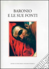 Baronio e le sue fonti. Atti del Convegno internazionale di studi (Sora, 10-13 ottobre 2007). Ediz. multilingue libro di Gulia L. (cur.)