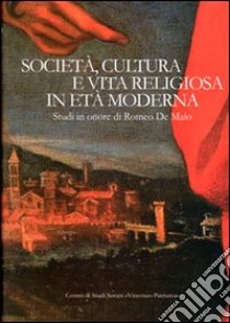 Società, cultura e vita religiosa in età moderna. Studi in onore di Romeo De Maio. Ediz. multilingue libro di Gulia L. (cur.); Herklotz I. (cur.); Zen S. (cur.)