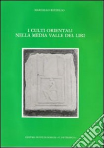 I culti orientali nella media valle del Liri libro di Rizzello Marcello