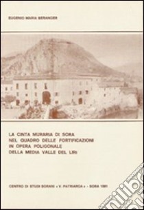 La cinta muraria di Sora nel quadro delle fortificazioni in opera poligonale della media valle del Liri libro di Beranger Eugenio M.