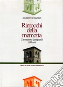 Rintocchi della memoria. Campane e campanili di Veroli libro di D'Onorio Giuseppe