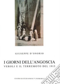 I giorni dell'angoscia. Veroli e il terremoto del 1915 libro di D'Onorio Giuseppe