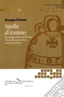 Squilla di lontano. Il paesaggio sonoro di Firenze, Verona, Ravenna e Sora al tempo di Dante libro di D'Onorio Giuseppe