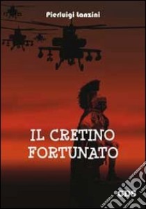 Il cretino fortunato libro di Lanzini Pierluigi