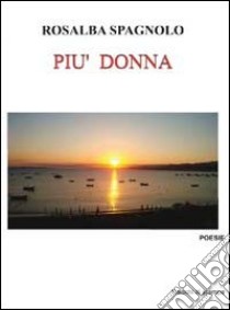 Più donna libro di Spagnolo Rosalba