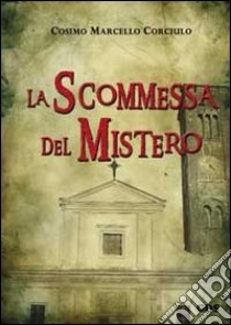 La scommessa del mistero libro di Corciulo Cosimo Marcello