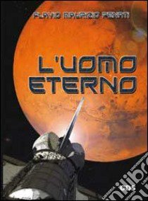 L'uomo eterno libro di Penati Flavio Maurizio