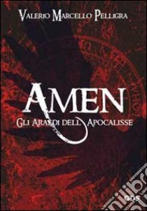 Amen. Gli araldi dell'Apocalisse libro di Pelligra Valerio M.