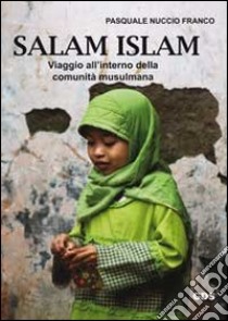 Salam Islam. Viaggio all'interno della comunità musulmana libro di Franco Pasquale N.