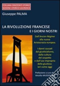 La rivoluzione francese e i giorni nostri. Dall'Ancien Régime alla nuova aristocrazia europea libro di Palma Giuseppe