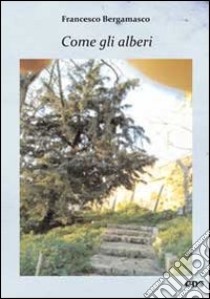 Come gli alberi libro di Bergamasco Francesco