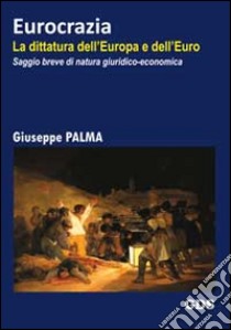 Eurocrazia. La dittatura dell'Europa e dell'euro libro di Palma Giuseppe