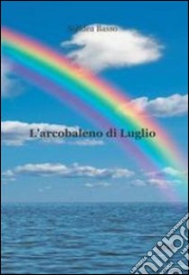 L'arcobaleno di luglio libro di Basso Solidea