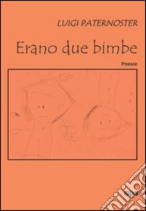 Erano due bimbe libro di Paternoster Luigi