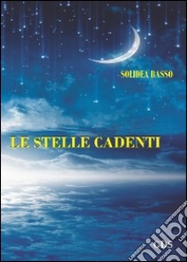 Le stelle cadenti libro di Basso Solidea