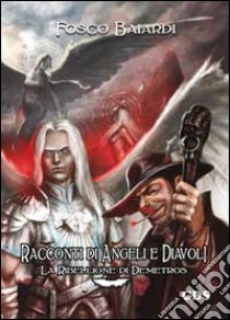 Racconti di angeli e diavoli. La ribellione di Demetros libro di Baiardi Fosco