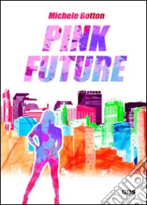 Pink future. Ediz. italiana libro di Botton Michele