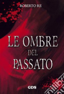 Le ombre del passato libro di Re Roberto