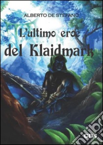 L'ultimo eroe del Klaidmark libro di De Stefano Alberto