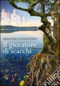 Il giocatore di scacchi libro di Costantino Francesca