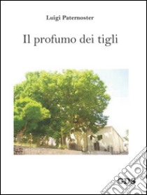 Il profumo dei tigli libro di Paternoster Luigi