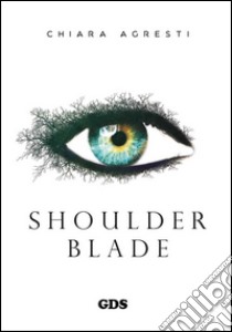 Shoulder blade libro di Agresti Chiara