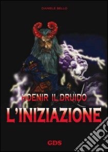 L'iniziazione. Hoenir il druido libro di Bello Daniele