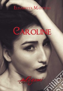 Caroline libro di Mattioli Elisabetta